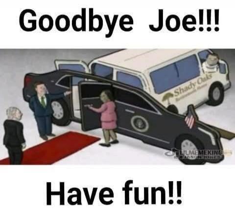 Goodbye Joe!!! Shady Oaks Retirement Home Have fun!!