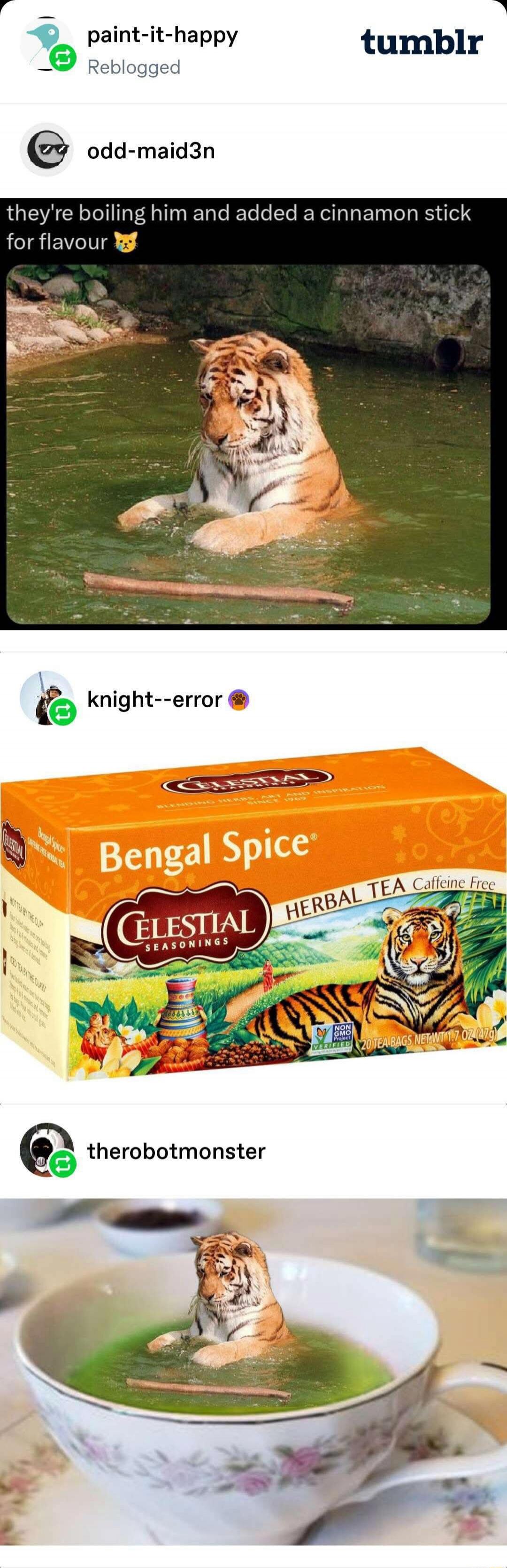 paint-it-happy Reblogged odd-maid3n they're boiling him and added a cinnamon stick for flavour knight--error Bengal Spice CELESTIAL SEASONINGS HERBAL TEA Caffeine Free NON GMO Project VERIFIED 20 TEA BAGS NET WT 1.7 OZ (47g) therobotmonster