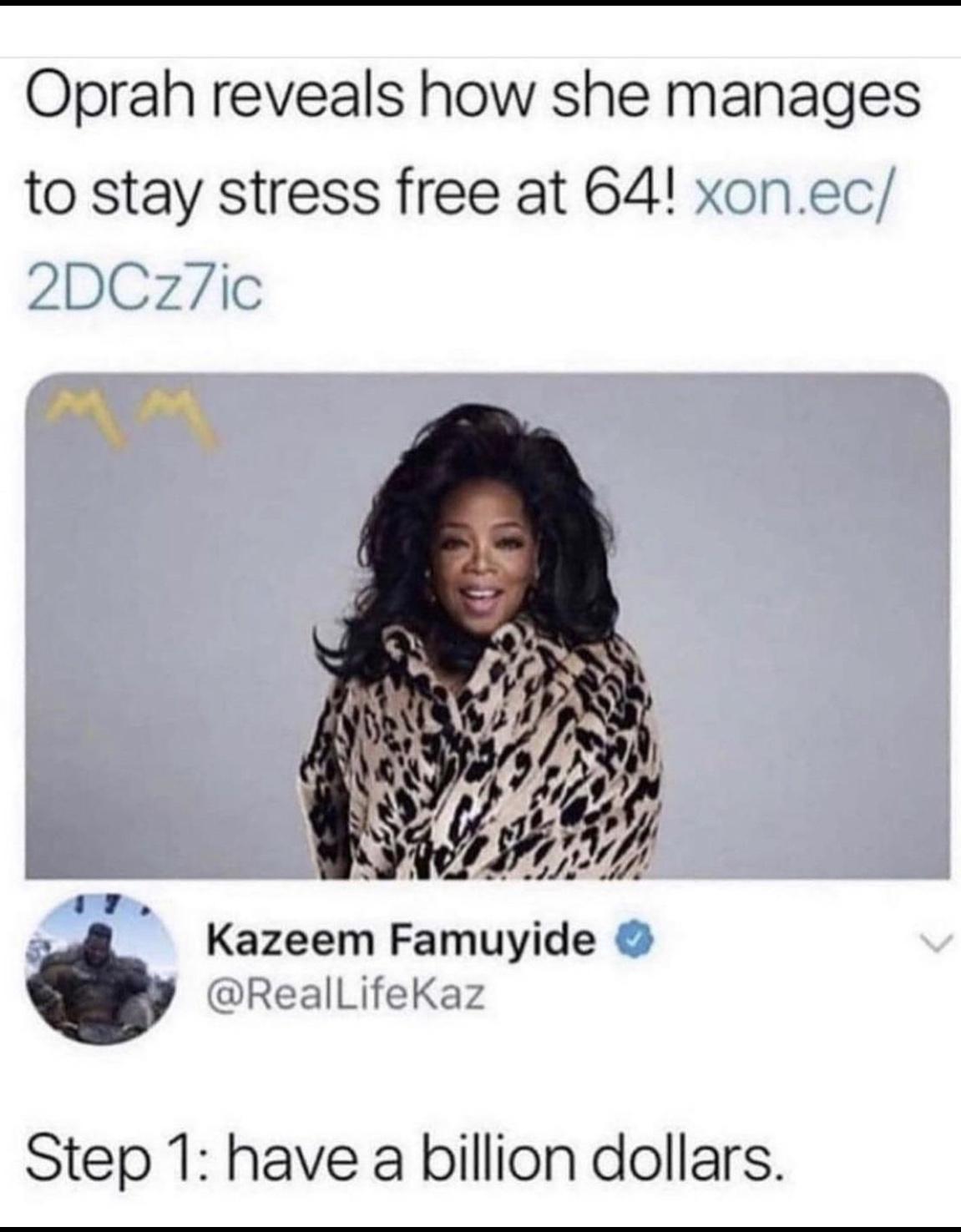 Oprah reveals how she manages to stay stress free at 64 xonec s Kazeem Famuyide ReallifeKaz Step 1 have a billion dollars