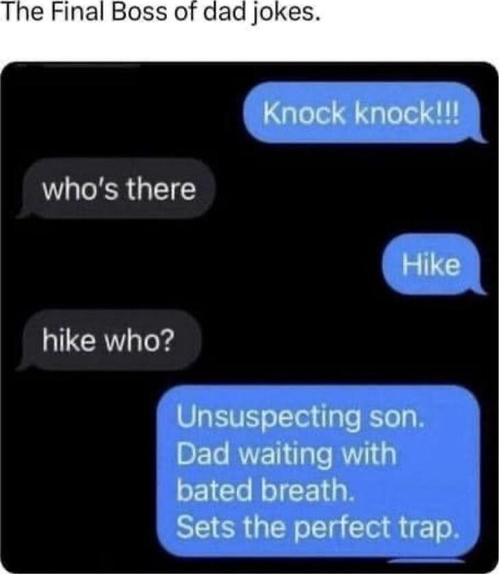 The Final Boss of dad jokes Knock knock whos there Hike hike who Unsuspecting son Dad waiting with SEICI R CE TGN Sets the perfect trap