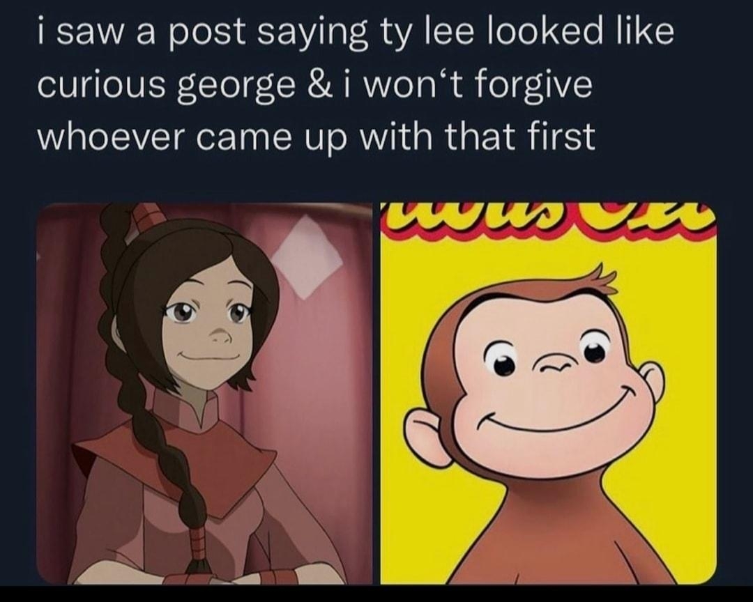 i saw a post saying ty lee looked like curious george i wont forgive whoever came up with that first 215 comments Great now want to fuck Ty Lee too ChaosCreator Change your IP w inseconds