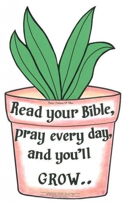Read your Bible, pray every day, and you'll GROW..
