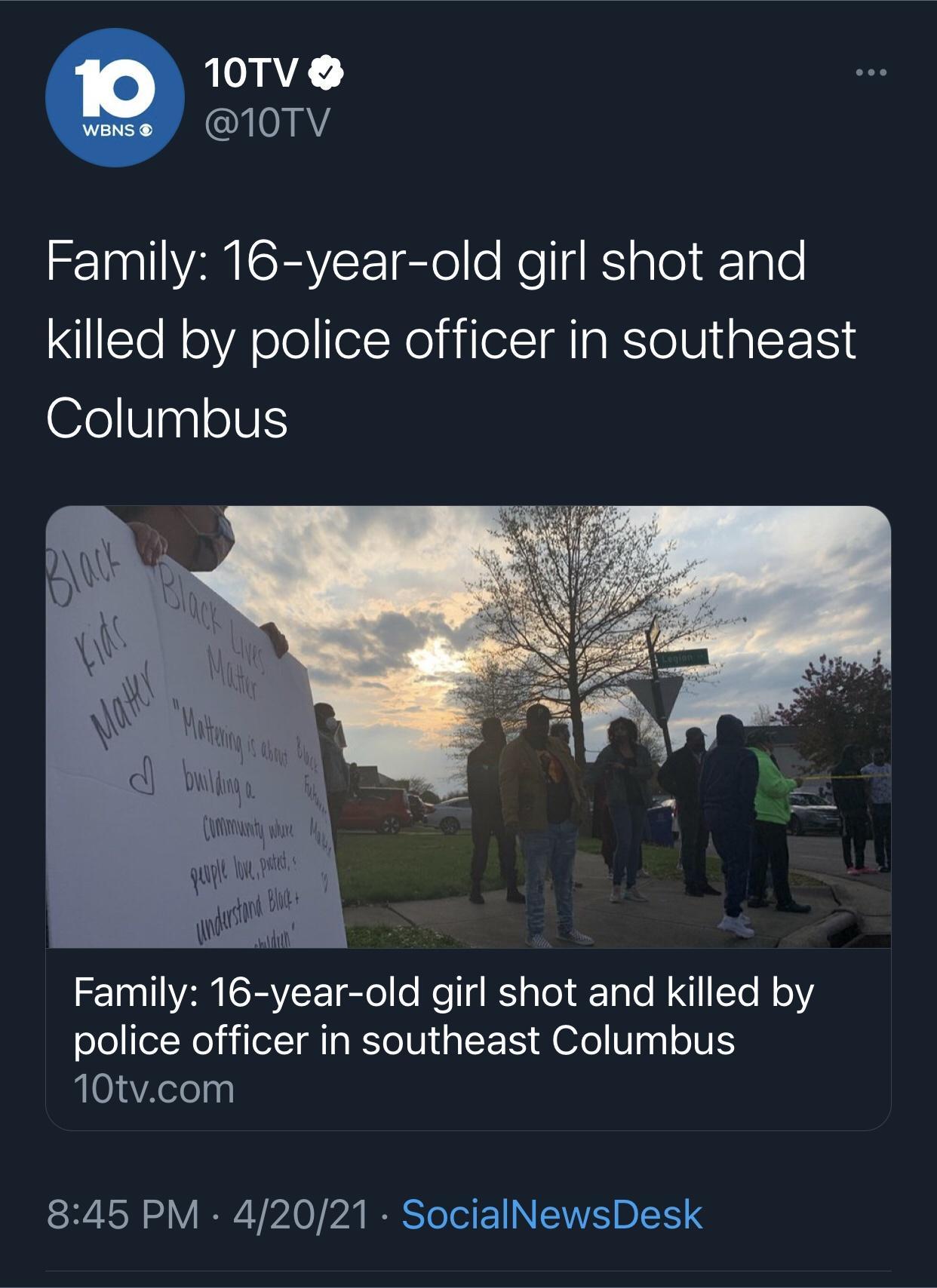 10TV 10TV Family 16 year old girl shot and killed by police officer in southeast Columbus Wl U nD 0 lmu Wt M Family 16 yearold eRalela Tale N To N Y oloeWel i lel TAIaMTo V aF F M fo pq oIUES 0aXelelny 845 PM 42021 SocialNewsDesk
