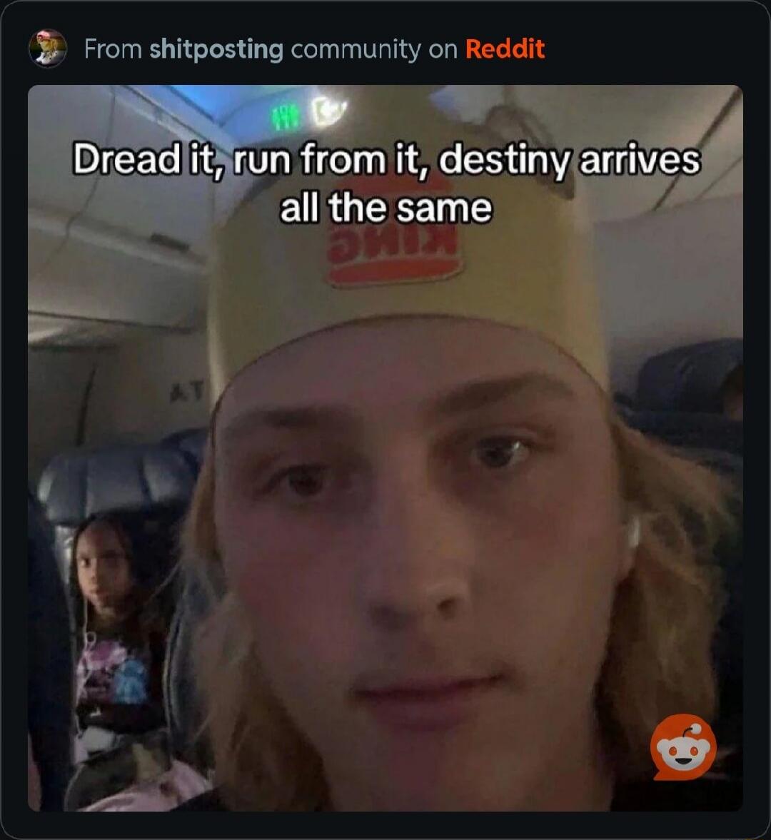 Dread it, run from it, destiny arrives all the same