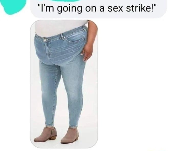 Im going on a sex strike 5h Like Reply 138D