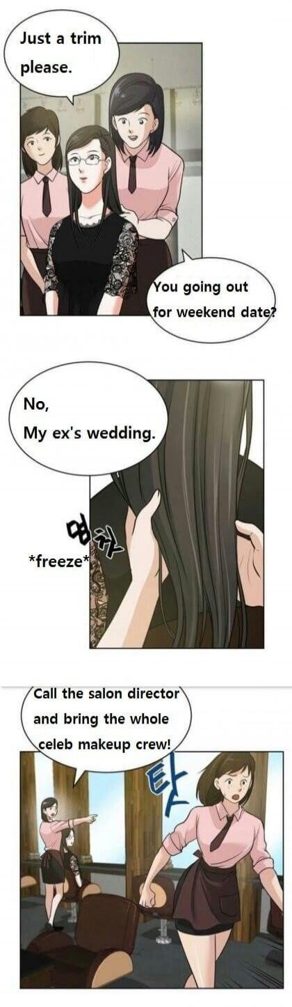 Just a trim please.
You going out for weekend date?
No, my ex's wedding.
*freeze*
Call the salon director and bring the whole celeb makeup crew!