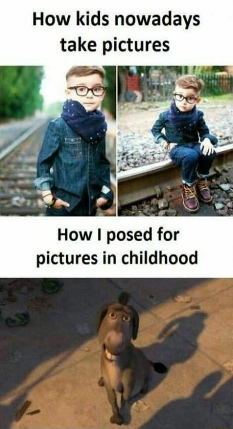 How kids nowadays take pictures

How I posed for pictures in childhood