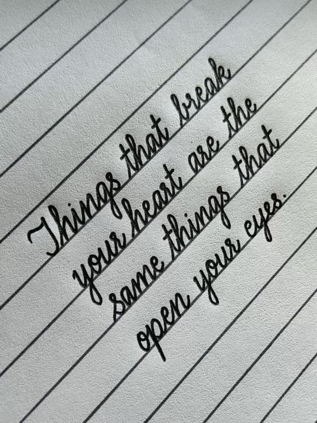 Things that break your heart are the same things that open your eyes.