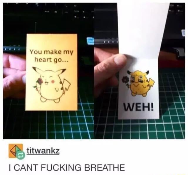 You make heart go r titwankz CANT FUCKING BREATHE