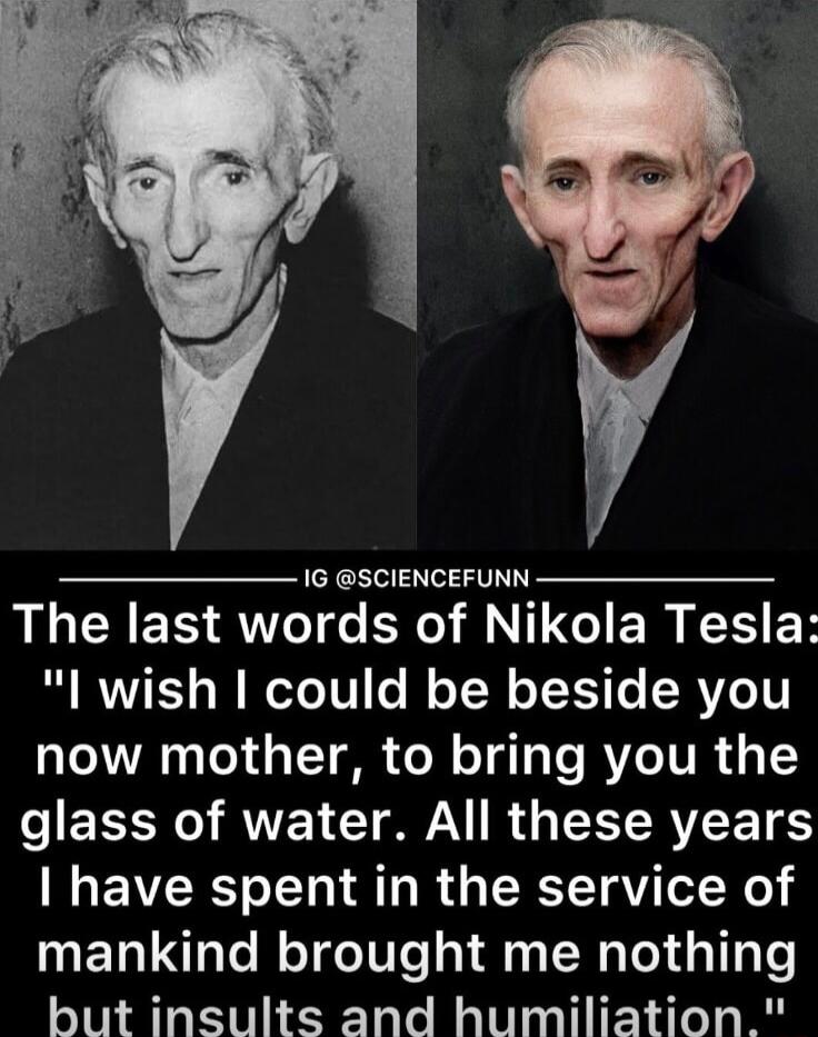 1G SCIENCEFUNN AU CRES AT G ER G RN I ER S ET I wish could be beside you now mother to bring you the e LR RN Y AN R EET RVCE T8 have spent in the service of mankind brought me nothing but insults and humiliation