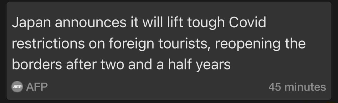 Japan announces it will lift tough Covid restrictions on foreign tourists reopening the borders after two and a half years AFP 45 minutes