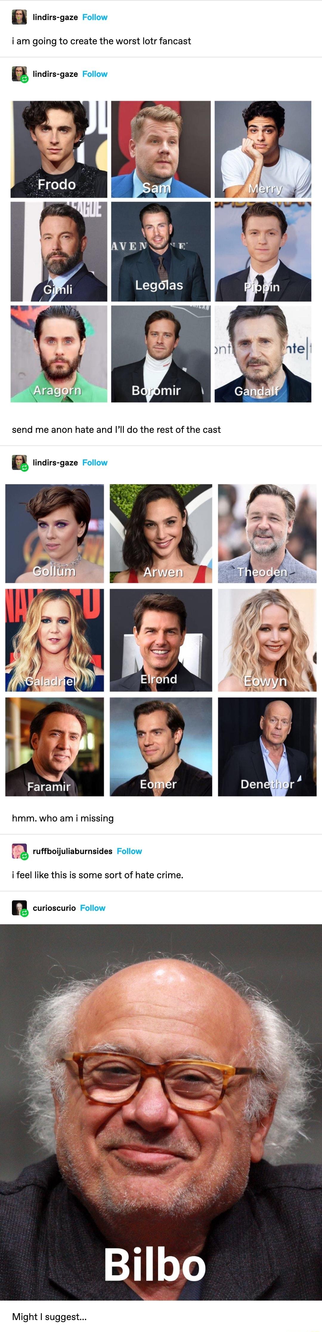 B s gece Foon iam going to create the worst lotr fancast indis gaze Folow send me anon hate and Il do the rest of the cast B ie ezs rovon hmm who am missing T ruftboiulsburnsides Follow ifeel like this is some sort of hate crime R cuioncro o Might suggest