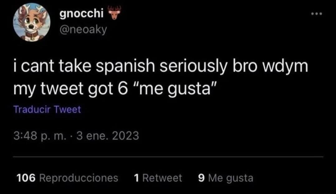 gnocchi neoaky i cant take spanish seriously bro wdym my tweet got 6 me gusta Traducir Tweet 348 p m 3 ene 2023 1086 Repro 1Re 9 Me gusta