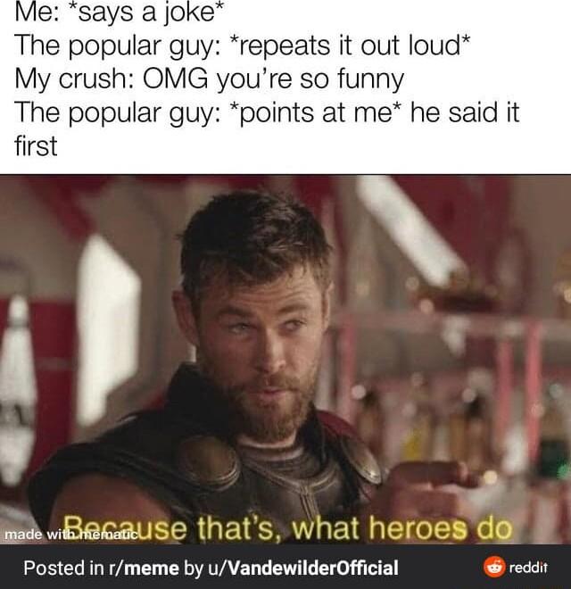 Me says a Joke The popular guy repeats it out loud My crush OMG youre so funny The popular guy points at me he said it first I made vk Posted in rmeme by uVandewilderOfficial recd