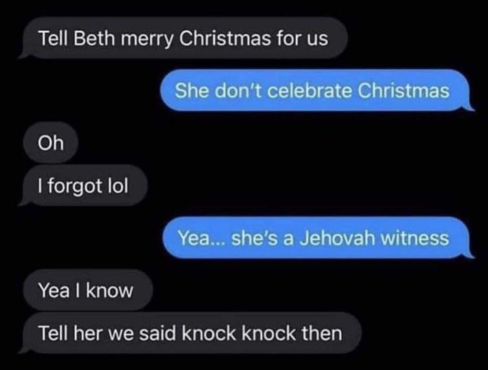 Tell Beth merry Christmas for us e I forgot lol ACEIGTY Tell her we said knock knock then
