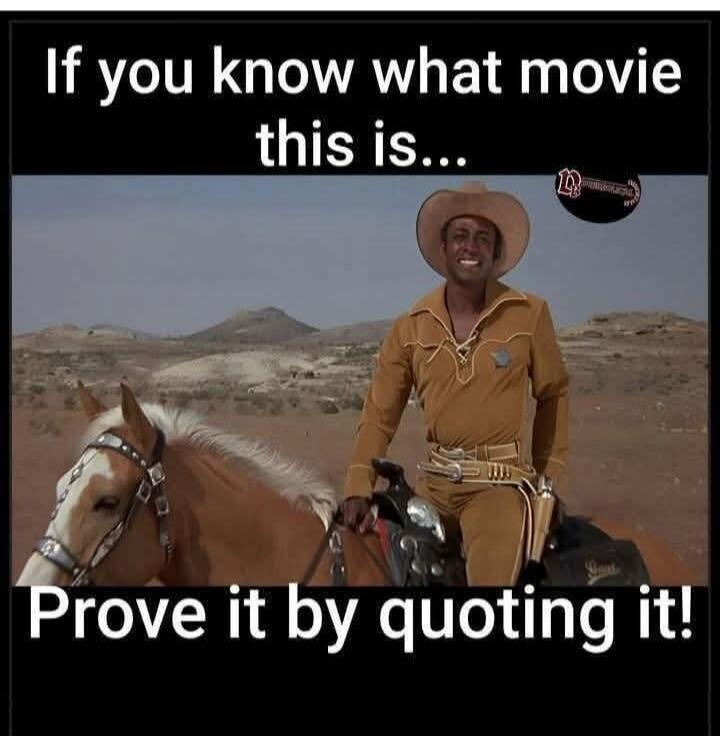 If you know what movie this is...
Prove it by quoting it!