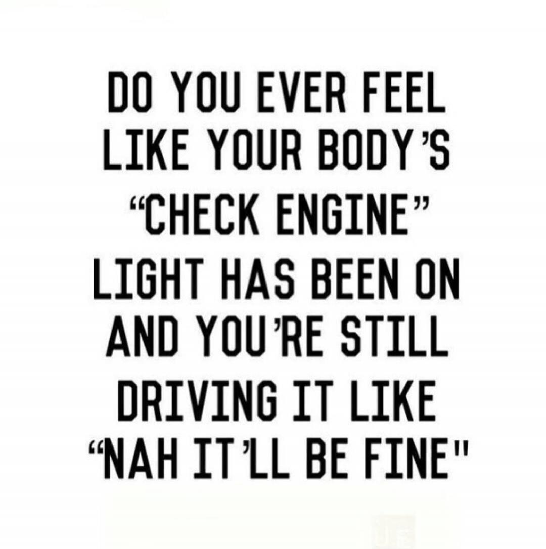 DO YOU EVER FEEL LIKE YOUR BODY'S 