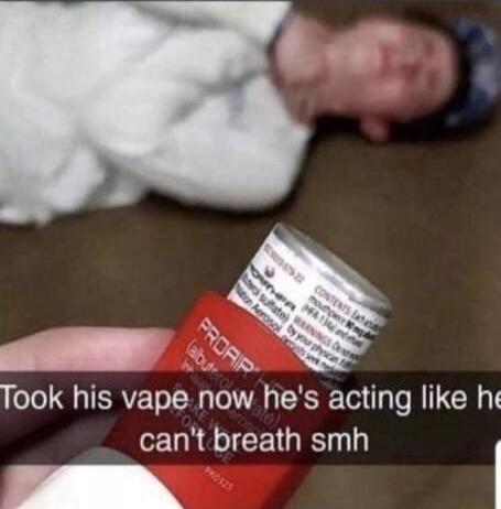 N Took his vape now hes acting like he o LR A CEG I