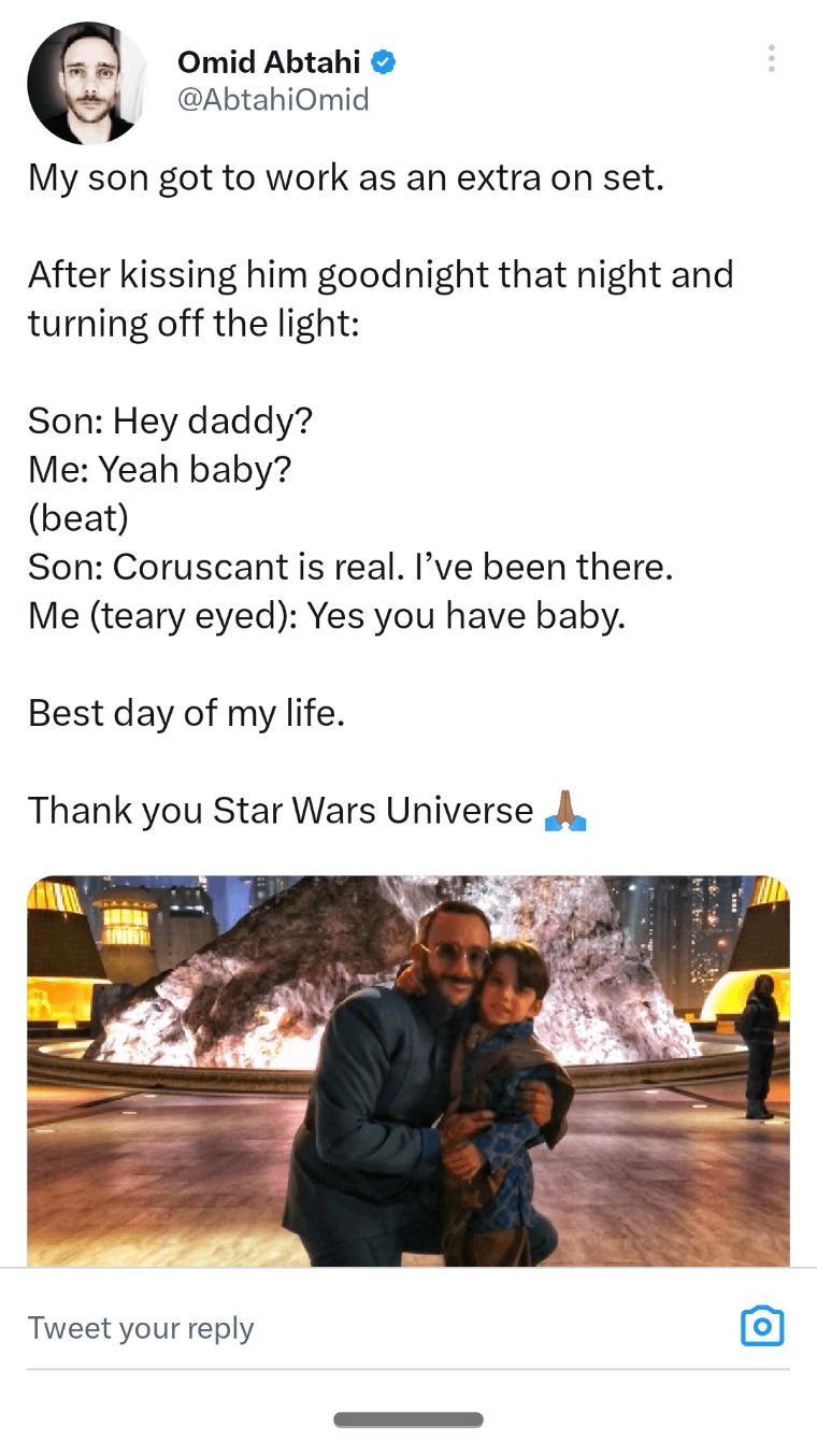 Omid Abtahi AbtahiOmid My son got to work as an extra on set After kissing him goodnight that night and turning off the light Son Hey daddy Me Yeah baby beat Son Coruscant is real Ive been there Me teary eyed Yes you have baby Best day of my life Thank you Star Wars Universe A Tweet your reply