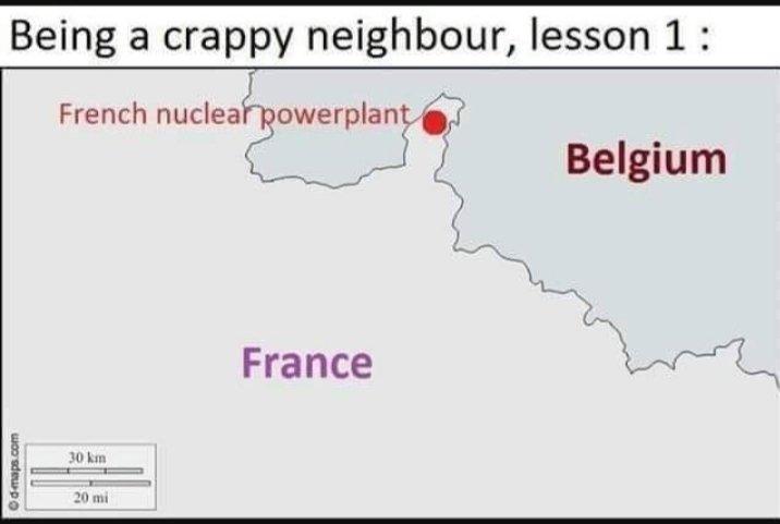 Being a crappy neighbour lesson 1 French nucleaf powerplant g ooy Belgium France 5 o