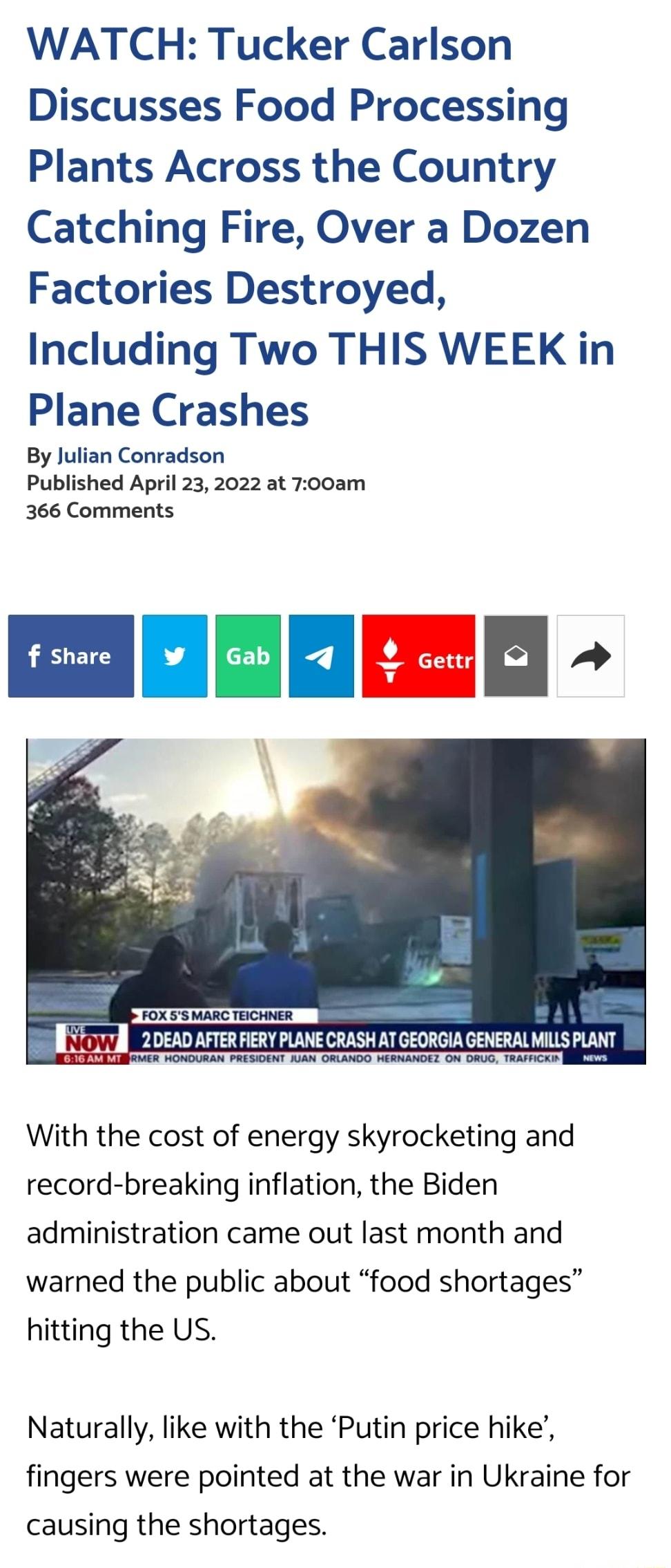 WATCH Tucker Carlson Discusses Food Processing Plants Across the Country Catching Fire Over a Dozen Factories Destroyed Including Two THIS WEEK in Plane Crashes By Julian Conradson Published April 23 2022 at 700am 366 Comments EpEnnEE FOX 5S MARC TEICHNER J7orrl 20EAD AFTER FIERY PLANE CRASH AT GEORGIA GENERAL MILLS PLANT AELYITIEIRMER HONDURAN PRESIDENT JUAN ORLANDO HERNANDEZ ON DRUG TRAFFICKIN i