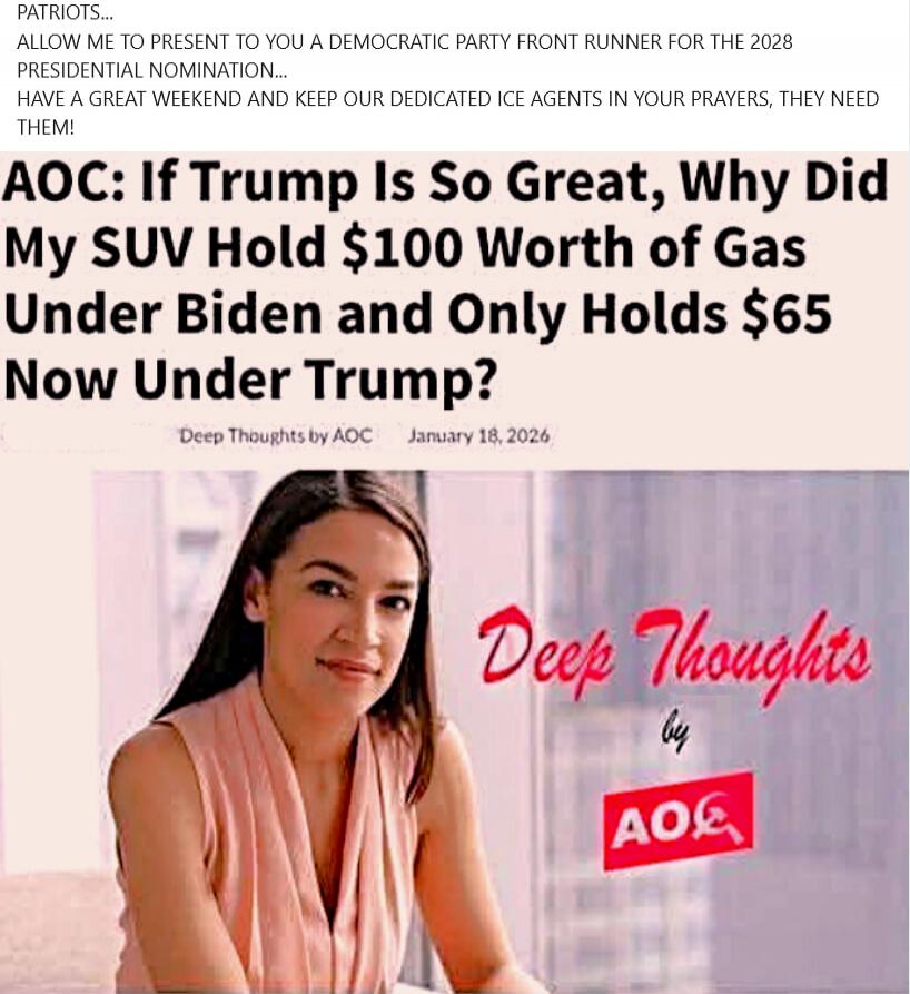 AOC: If Trump Is So Great, Why Did My SUV Hold $100 Worth of Gas Under Biden and Only Holds $65 Now Under Trump? Deep Thoughts by AOC January 18, 2026