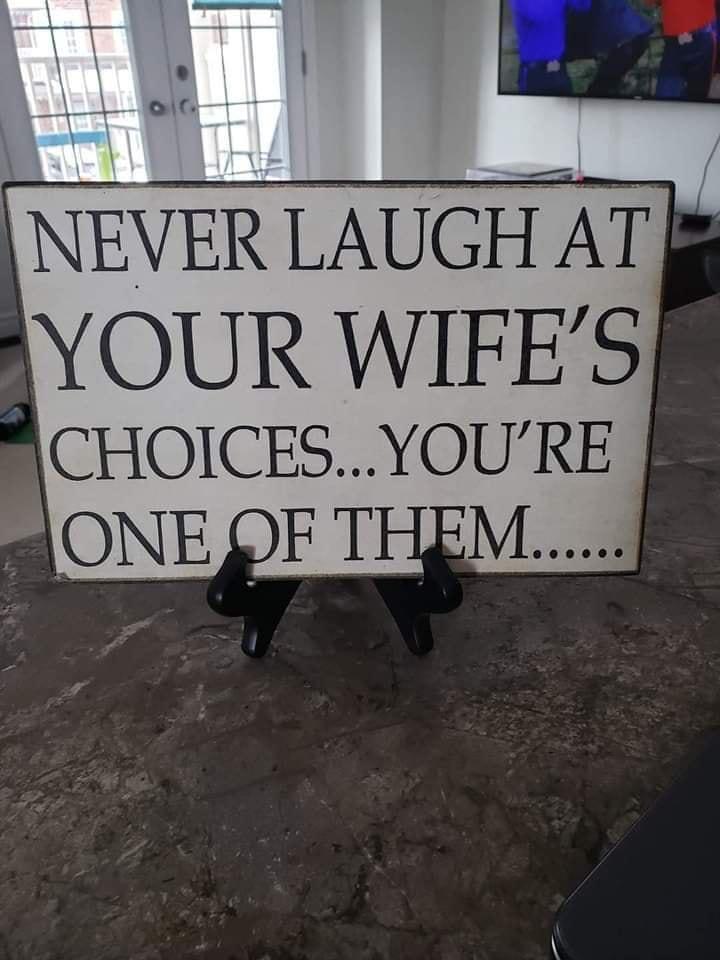 NEVER LAUGH AT g YOUR WIFES CHOICESYOURE ONE OF THEM