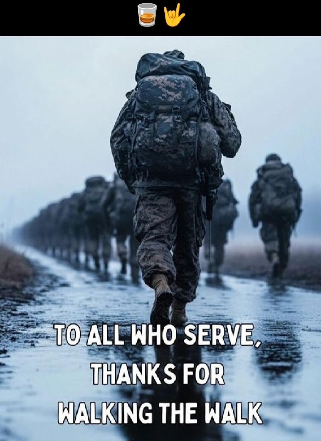 🥃🤘 TO ALL WHO SERVE, THANKS FOR WALKING THE WALK