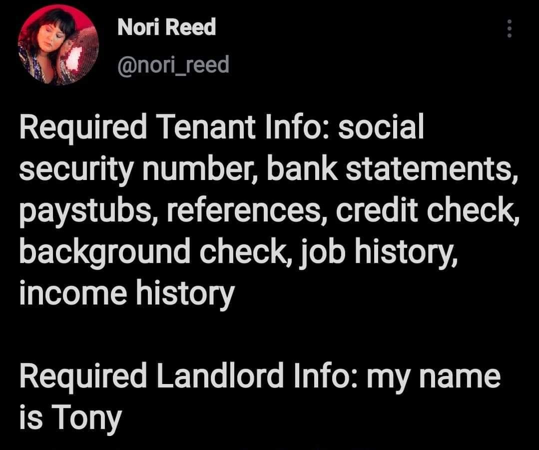t Nori Reed nori_reed Required Tenant Info social security number bank statements paystubs references credit check oF Ted o o0 3Te el Y N To o 41153 o4 2 income history CTo VTTTe N ITale o o M Ia oM 0 A 1y is Tony
