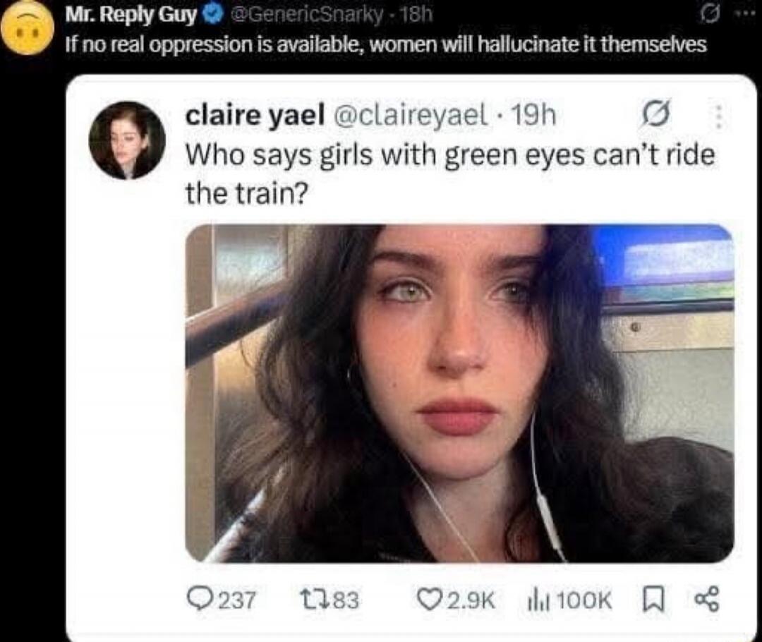 If no real oppression is available, women will hallucinate it themselves
Who says girls with green eyes can't ride the train?