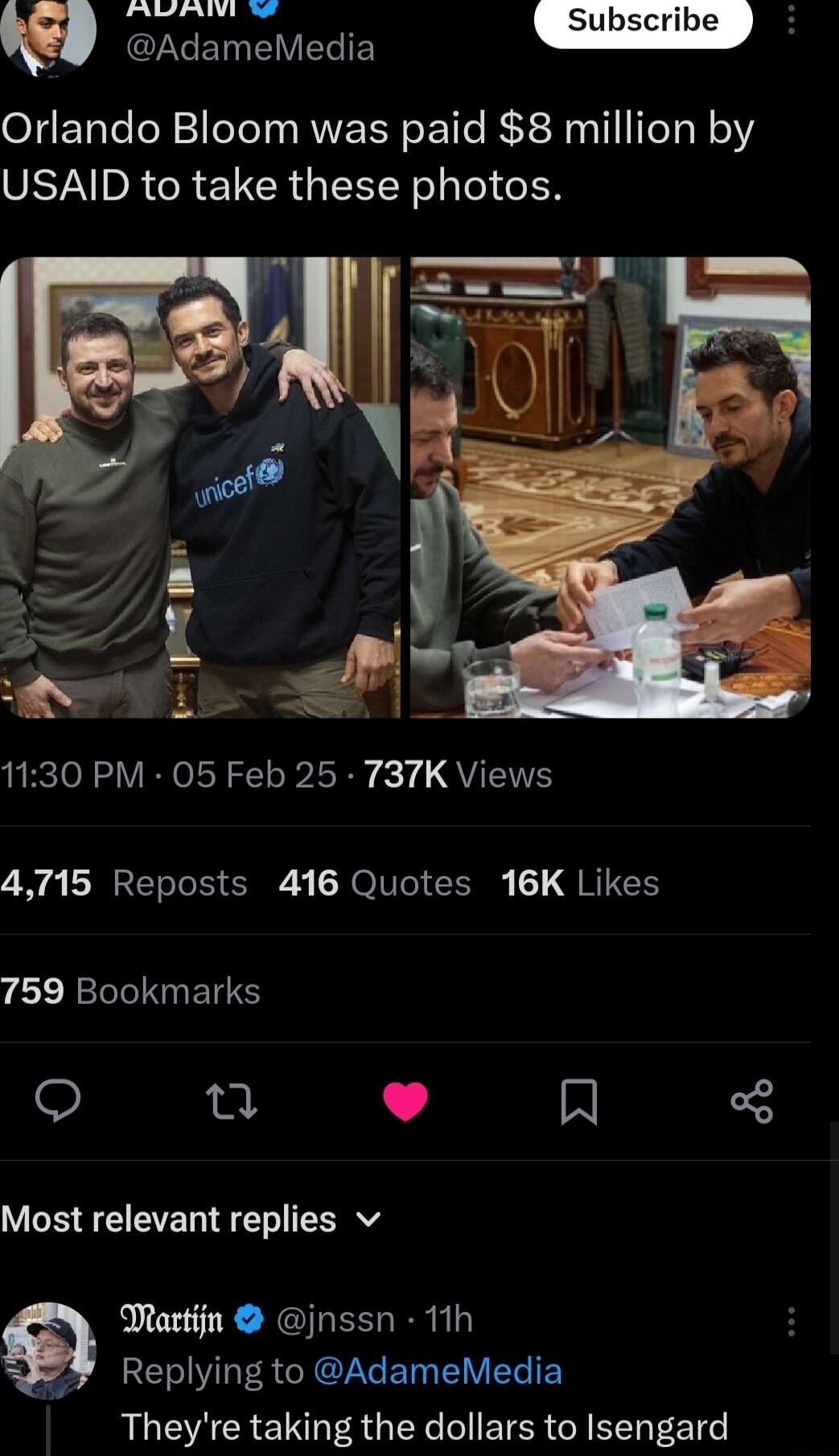 Adamel GINCET VLI Orlando Bloom was paid 8 million by USAID to take these photos 1130 PM 05 Feb 25 737K Views 4715 Reposts 416 Quotes 16K Likes RERITNES a1 J IN Most relevant replies v Dartijn jnssn 11h Replying to AdameMedia Theyre taking the dollars to Isengard