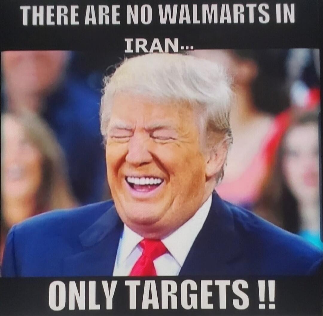 THERE ARE NO WALMARTS IN IRAN... ONLY TARGETS !!