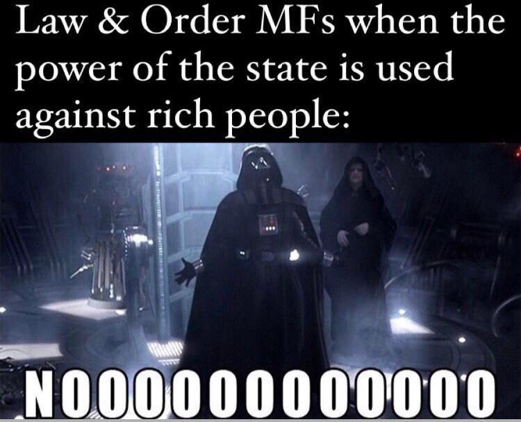 Law Order MFs when the power of the state is used against rich people P Nl