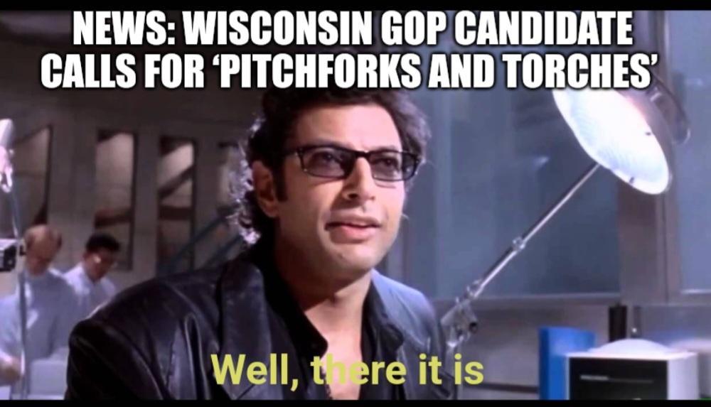 NEWS WISCONSIN GOPCANDIDATEY CALLS FOR PITCHFORKS AND TORCHES J