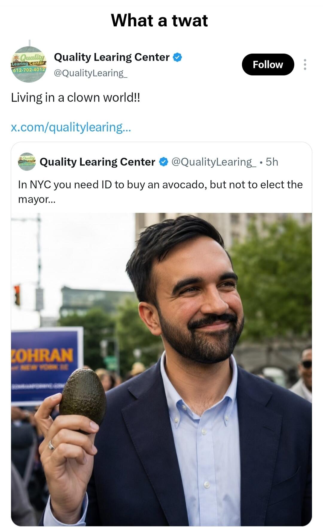 What a twat. Quality Learning Center. Living in a clown world!! In NYC you need ID to buy an avocado, but not to elect the mayor...