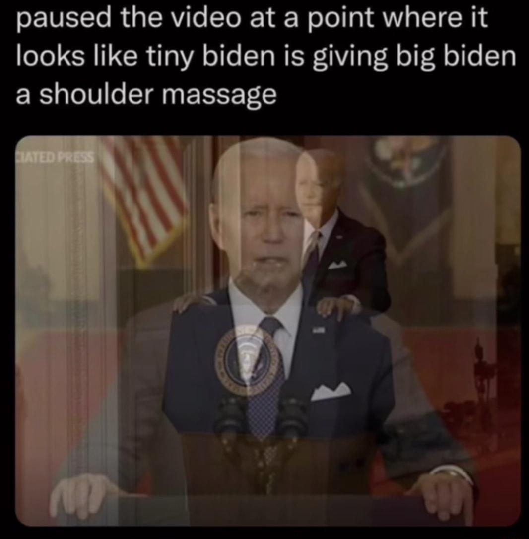 paused the video at a point where it looks like tiny biden is giving big biden a shoulder massage