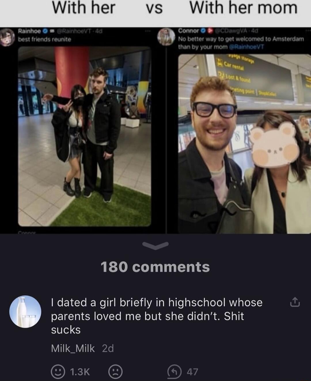 Vs 180 comments dated a girl briefly in highschool whose parents loved me but she didnt Shit sucks Milk_Milk 2d o e