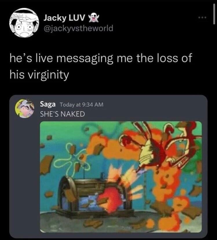 Jacky LUV CIEIS heworld hes live messaging me the loss of his virginity Saga Todayat934 AM SHES NAKED 942 AM 102422 Twitter for iPhone