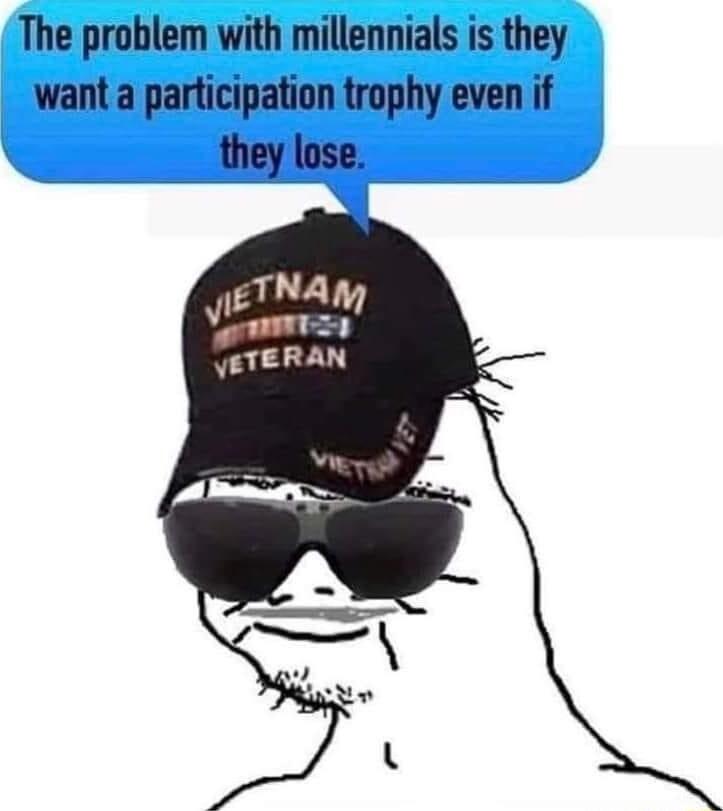 The problem with millennials is they want a participation trophy even if they lose