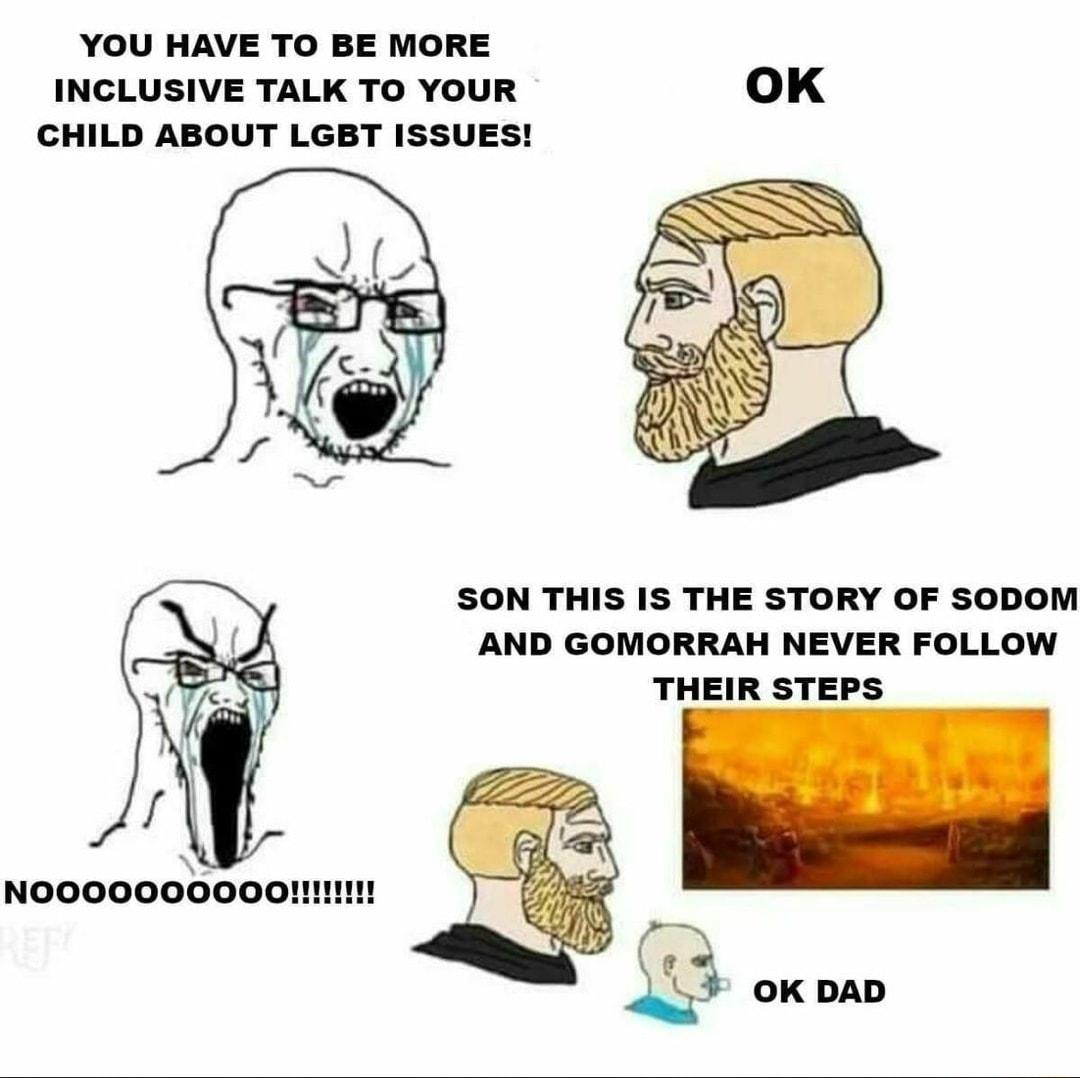 YOU HAVE TO BE MORE INCLUSIVE TALK TO YOUR OK CHILD ABOUT LGBT ISSUES SON THIS IS THE STORY OF SODOM AND GOMORRAH NEVER FOLLOW THEIR STEPS Noooooooooou
