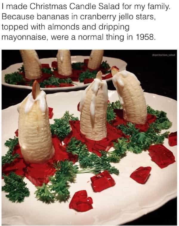 I made Christmas Candle Salad for my family Because bananas in cranberry jello stars topped with almonds and dripping mayonnaise were a normal thing in 1958