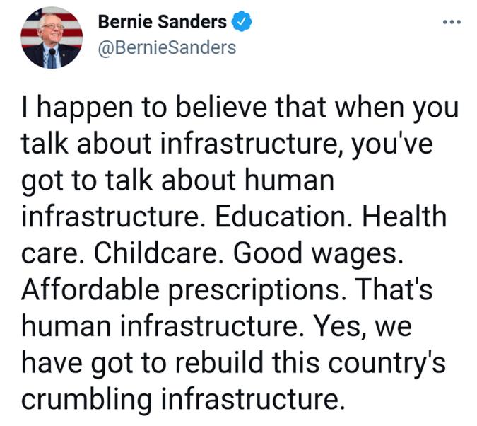 4 Bernie Sanders BernieSanders happen to believe that when you talk about infrastructure youve got to talk about human infrastructure Education Health care Childcare Good wages Affordable prescriptions Thats human infrastructure Yes we have got to rebuild this countrys crumbling infrastructure