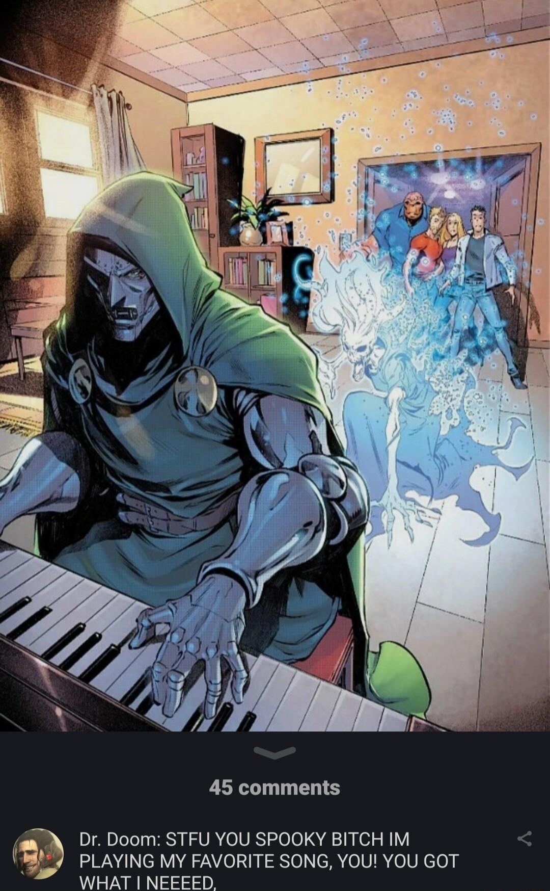 45 comments a Dr Doom STFU YOU SPOOKY BITCH IM 07 PLAYING MY FAVORITE SONG YOU YOU GOT WHAT NEEEED