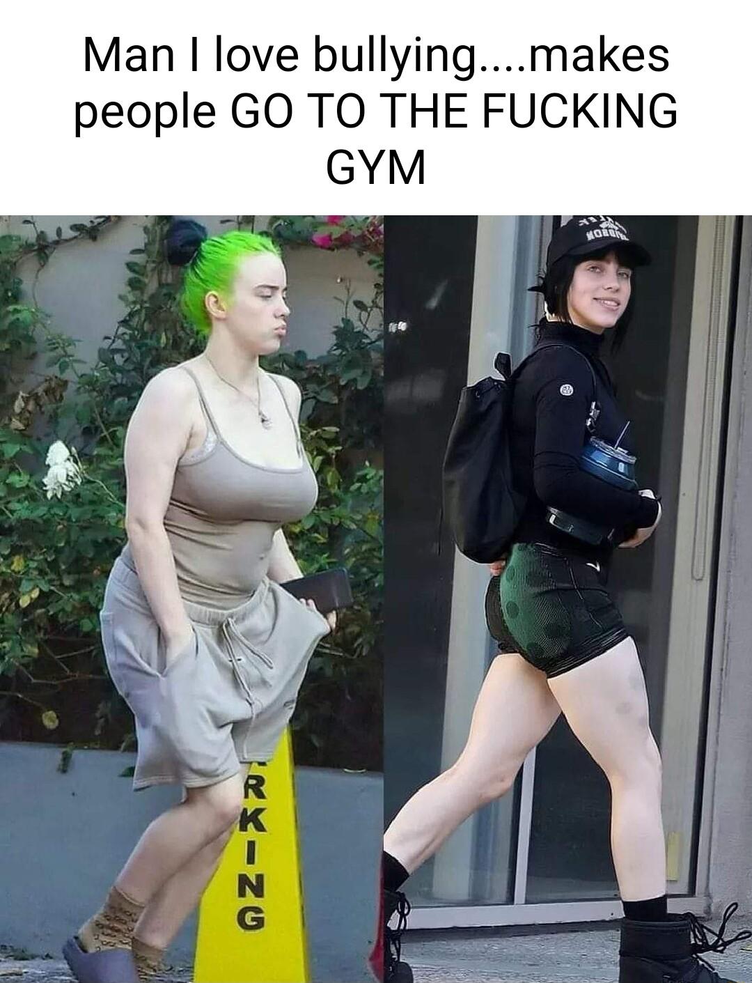 Man love bullyingmakes people GO TO THE FUCKING GYM