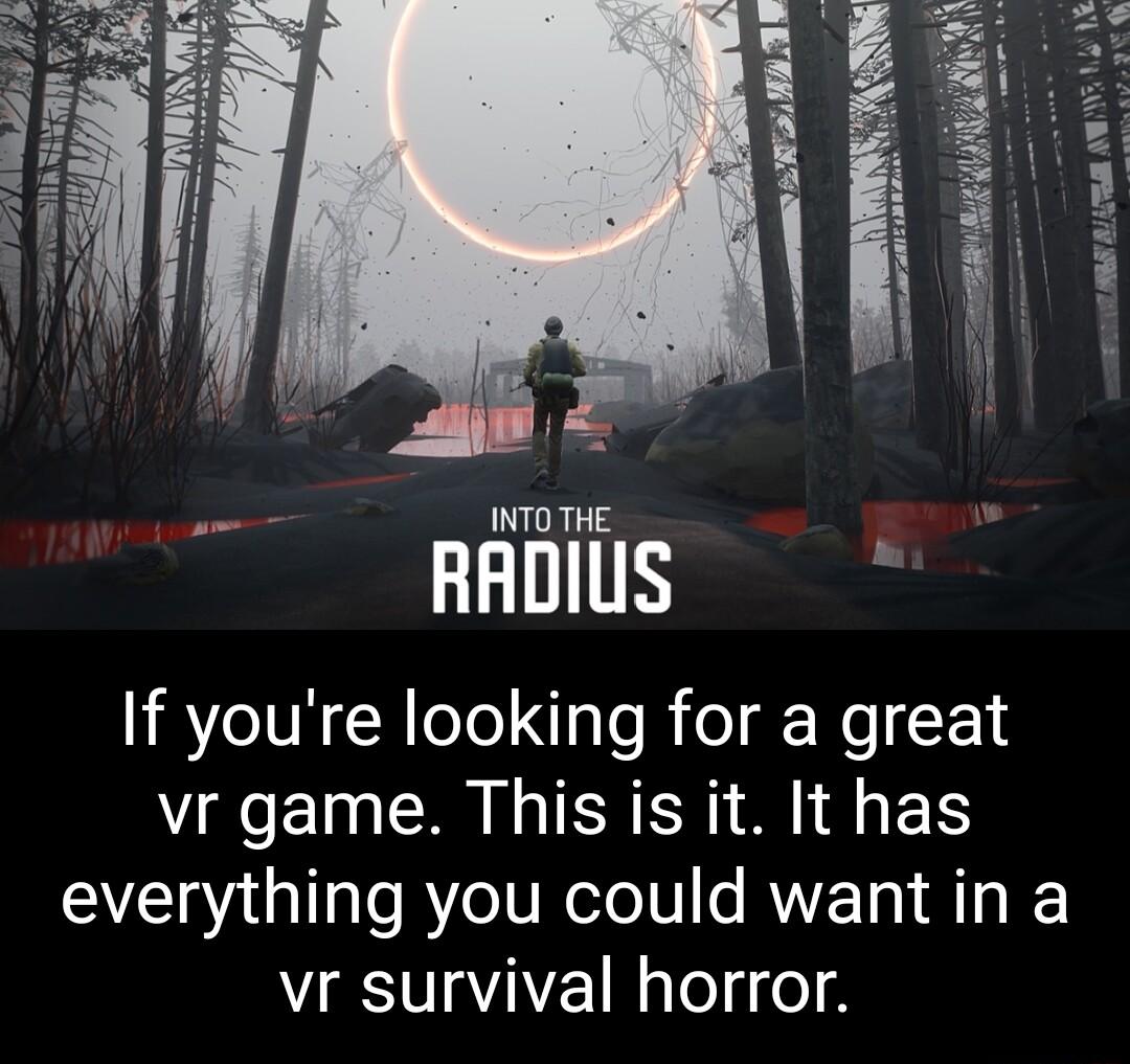 INTO THE RADIUS If youre looking for a great vr game This is it It has everything you could want in a vr survival horror