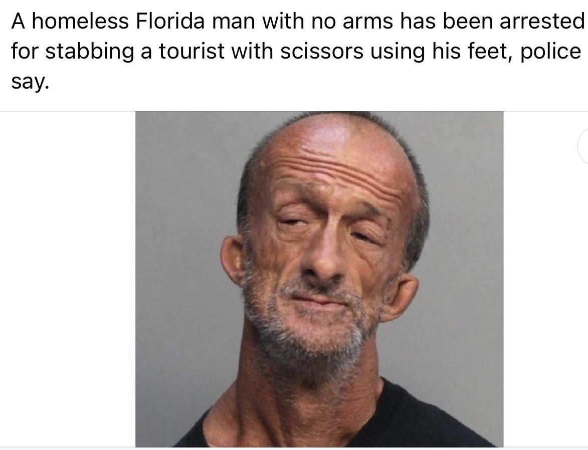 6 WSYX ABC 6 i 1d Q A homeless Florida man with no arms has been arrested for stabbing a tourist with scissors using his feet police say