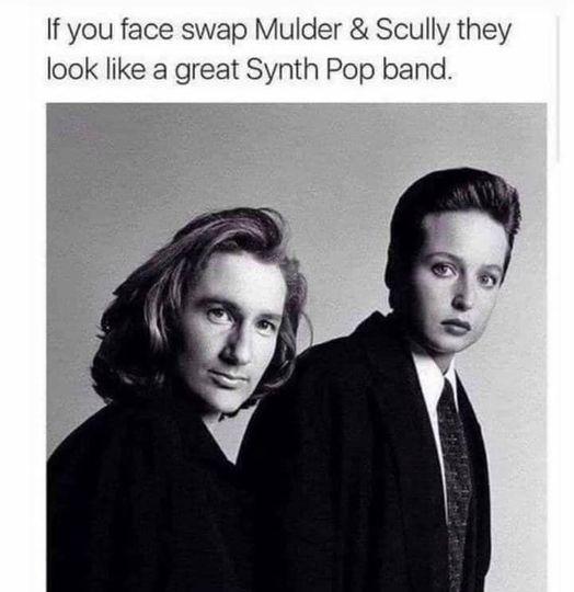 If you face swap Mulder Scully they look like a great Synth Pop band