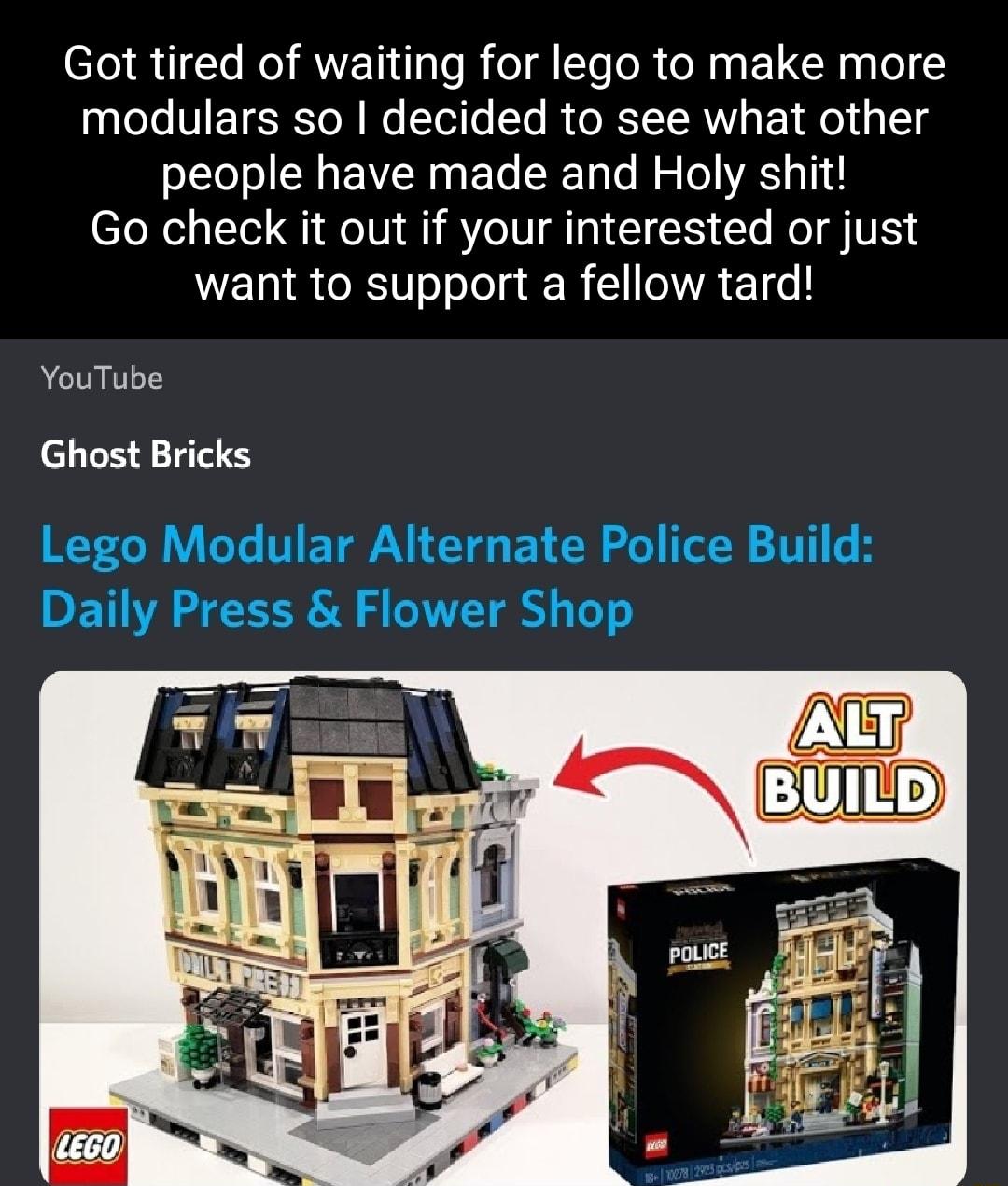 Got tired of waiting for lego to make more modulars so decided to see what other people have made and Holy shit Go check it out if your interested or just want to support a fellow tard YouTube Ghost Bricks Lego Modular Alternate Police Build Daily Press Flower Shop