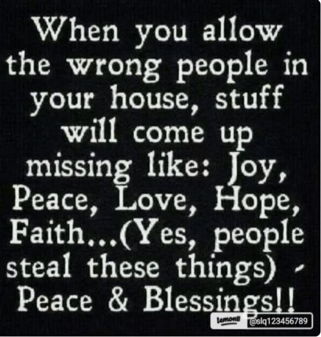 When you allow the wrong people in your house, stuff will come up missing like: Joy, Peace, Love, Hope, Faith...(Yes, people steal these things) - Peace & Blessings!! lemon8 @slq123456789