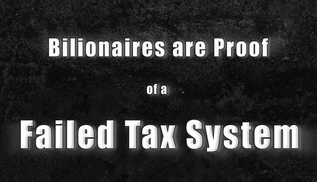 Billionaires are Proof of a Failed Tax System